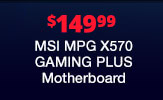 $149.99 MSI MPG X570 GAMING PLUS Motherboard