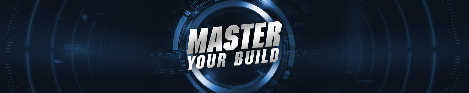 MASTER YOUR BUILD