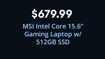 $679.99 MSI Intel Core 15.6 inch Gaming Laptop w/ 512GB SSD