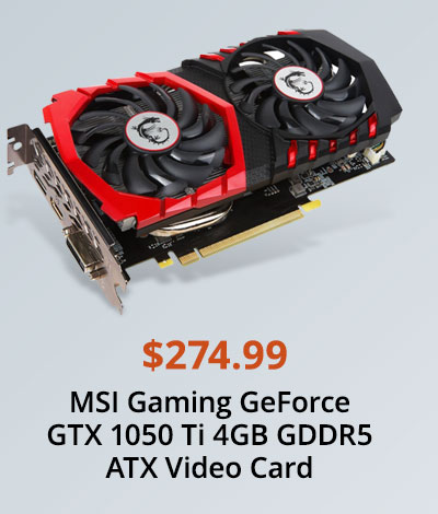 $274.99 MSI Gaming GeForce GTX 1050 Ti 4GB GDDR5 ATX Video Card