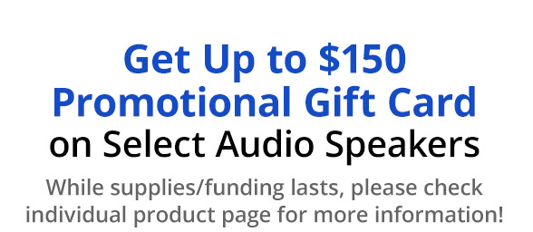 Get up to $150 promotional gift card on select Audio Speakers