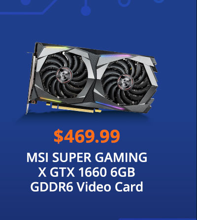 MSI SUPER GAMING X GTX 1660 6GB GDDR6 Video Card