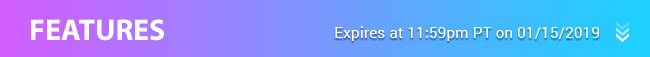 Features - Expires at 11:59pm PT on 01/15/18