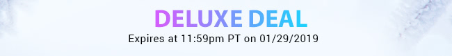 Deluxe Deal - Expires at 11:59pm PT on 01/29/19