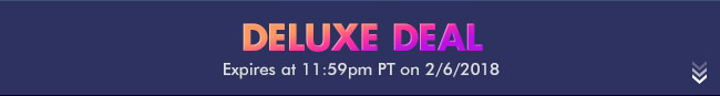 Deluxe Deal - Expires at 11:59pm PT on 1/29/18