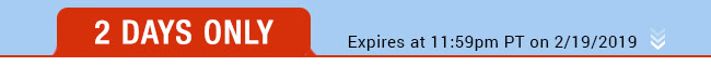 Today Only - Expires at 11:59pm PT on 2/19/19