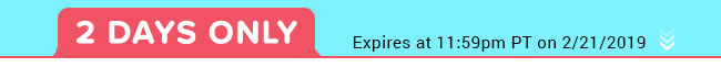 Today Only - Expires at 11:59pm PT on 2/21/19