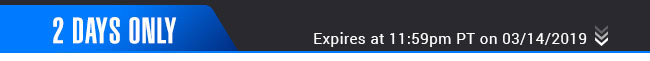 2 Days Only - Expires at 11:59pm PT on 03/14/19
