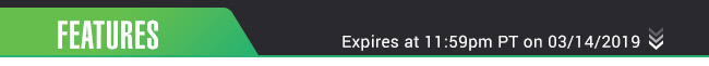 Features - Expires at 11:59pm PT on 03/14/19