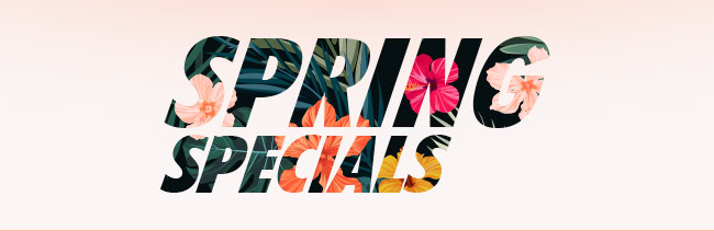 SPRING SPECIALS