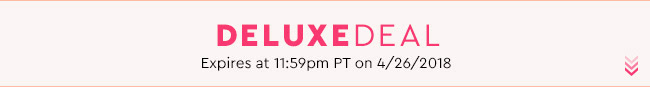 Deluxe Deal - Expires at 11:59pm PT on 4/26/18
