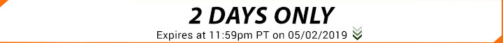 2 Days only - Expires at 11:59pm PT on 05/02/2019