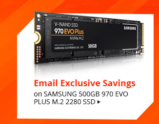 Feature - Email Exclusive Savings on Samsung 500GB 970 EVO PLUS M.2 2280 SSD