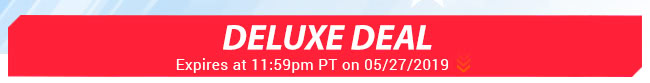 Deluxe Deal - Expires at 11:59pm PT on 05/27/2019