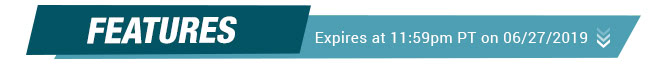 Features - Expires at 11:59pm PT on 06/27/2019