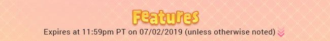 Features - Expires at 11:59pm PT on 07/02/2019