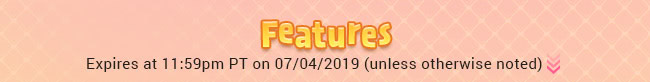 Features - Expires at 11:59pm PT on 07/04/2019