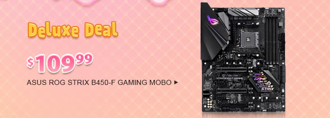 Deluxe Deal - $109.99 ASUS ROG STRIX B450-F GAMING MOBO