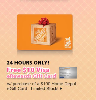 Feature - 24 Hours Only - Get $10 Visa eRewards Gift Card w/ purchase of a $100 Home Depot eGift Card. Limited Stock!