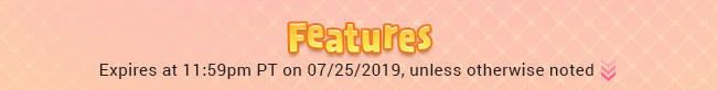 Features - Expires at 11:59pm PT on 07/25/2019