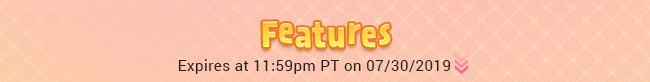 Features - Expires at 11:59pm PT on 07/30/2019