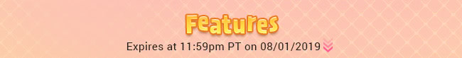 Features - Expires at 11:59pm PT on 08/01/2019