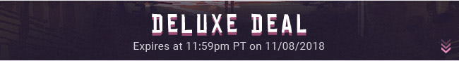 Deluxe Deal - Expires at 11:59pm PT on 11/08/18