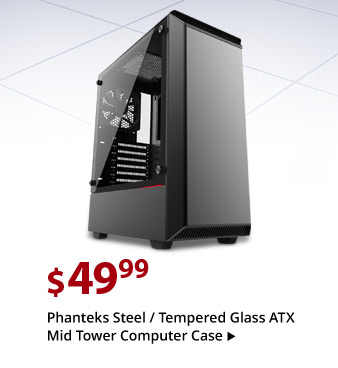 Feature Phanteks Steel / Tempered Glass ATX Mid Tower Computer Case