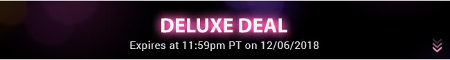 Deluxe Deal - Expires at 11:59pm PT on 8/XX/18