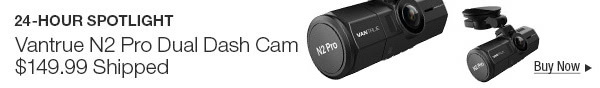 24 - HOUR SPOTLIGHT Vantrue N2 Pro Dual Dash Cam $149.99 Shipped