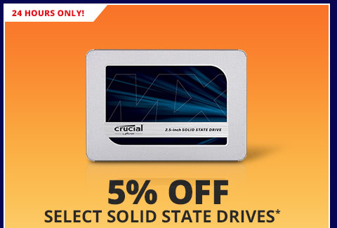 5% OFF SELECT SOLID STATE DRIVES*