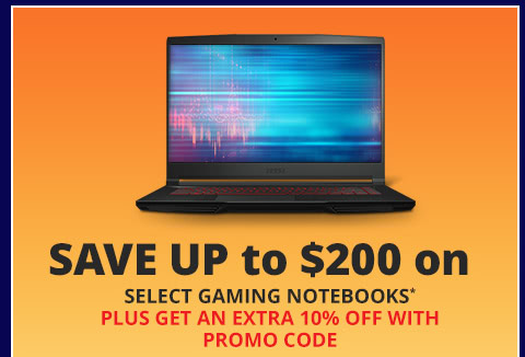 UP TO $210 OFF SELECT GAMING NOTEBOOKS, PLUS TAKE AN EXTRA 10% OFF WITH PROMO CODE