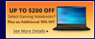 Up to $200 Off Select Gaming Notebooks* Plus an additional 10% OFF