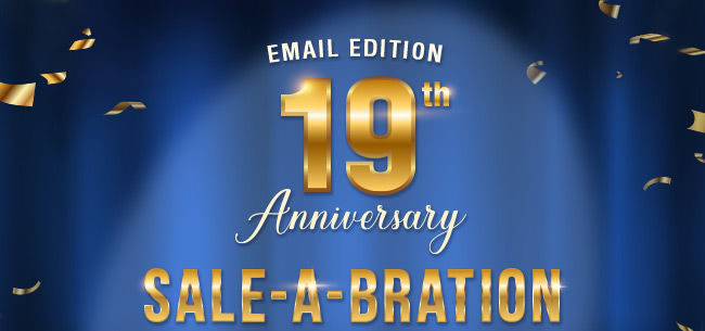 Email Edition -- 19th Anniversary Sale-A-Bration