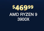 $469.99 AMD RYZEN 9 3900X