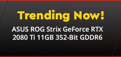 Trending Now! ASUS ROG Strix GeForce RTX 2080 Ti 11GB 352-Bit GDDR6