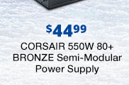 $44.99 Corsair 550W 80+ BRONZE Semi-Modular Power Supply