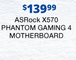 $139.99 ASRock X570 PHANTOM GAMING 4 Motherboard