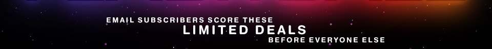 Email Subscribers score these - Limited Deals - Before Everyone Else