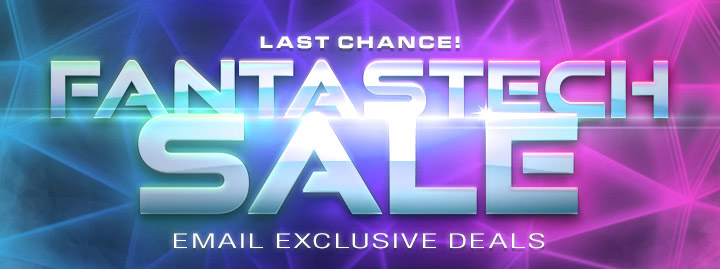 Last Chance! FantasTech Sale Email Exclusives Deals