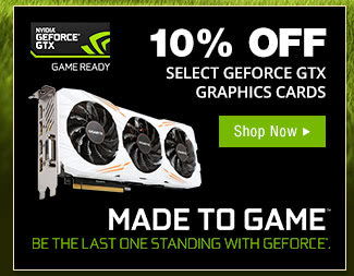 10% OFF SELECT GEFORCE GTX GRAPHICS CARDS*