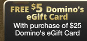 Get $5 Domino's eGift Card w/ Purchase of a $25 Domino's eGift Card