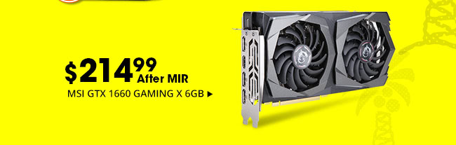 $214.99 after MIR: MSI GTX 1660 GAMING X 6GB