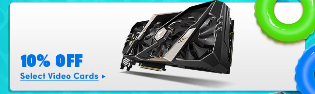 10% Off Select Video Cards*