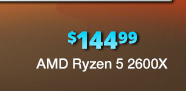 $149.99 AMD Ryzen 5 2600X