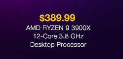 $389.99 AMD RYZEN 9 3900X 12-Core 3.8 GHz Desktop Processor