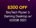 $300 Off SkyTech Ryzen 5 Gaming Desktop w/ 500GB SSD