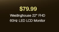 $79.99 Westinghouse 22" FHD 60Hz LED LCD Monitor