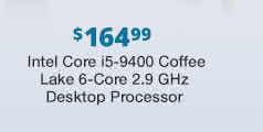 $164.99 Intel Core i5-9400 Coffee Lake 6-Core 2.9 GHz Desktop Processor