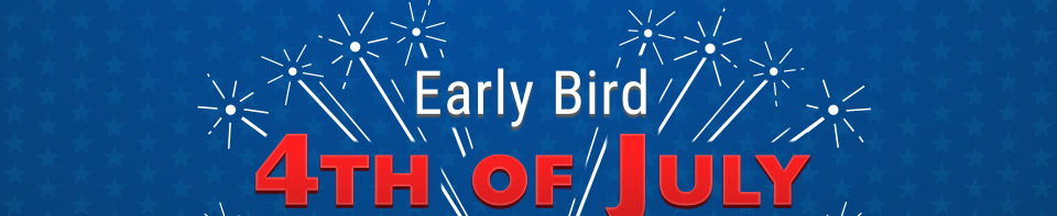 Early Bird 4th of July Sale